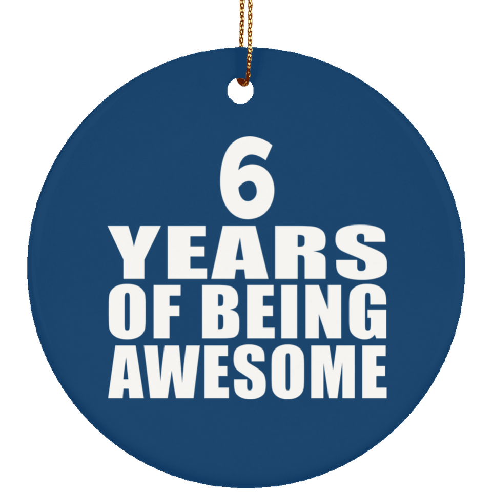 6th Birthday 6 Years Of Being Awesome - Circle Ornament