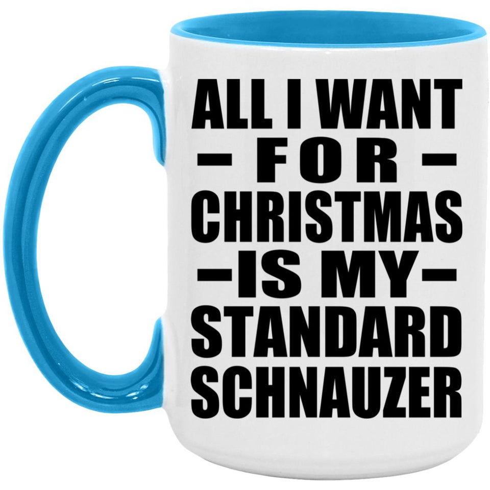 All I Want For Christmas Is My Standard Schnauzer - 15oz Accent Mug Blue