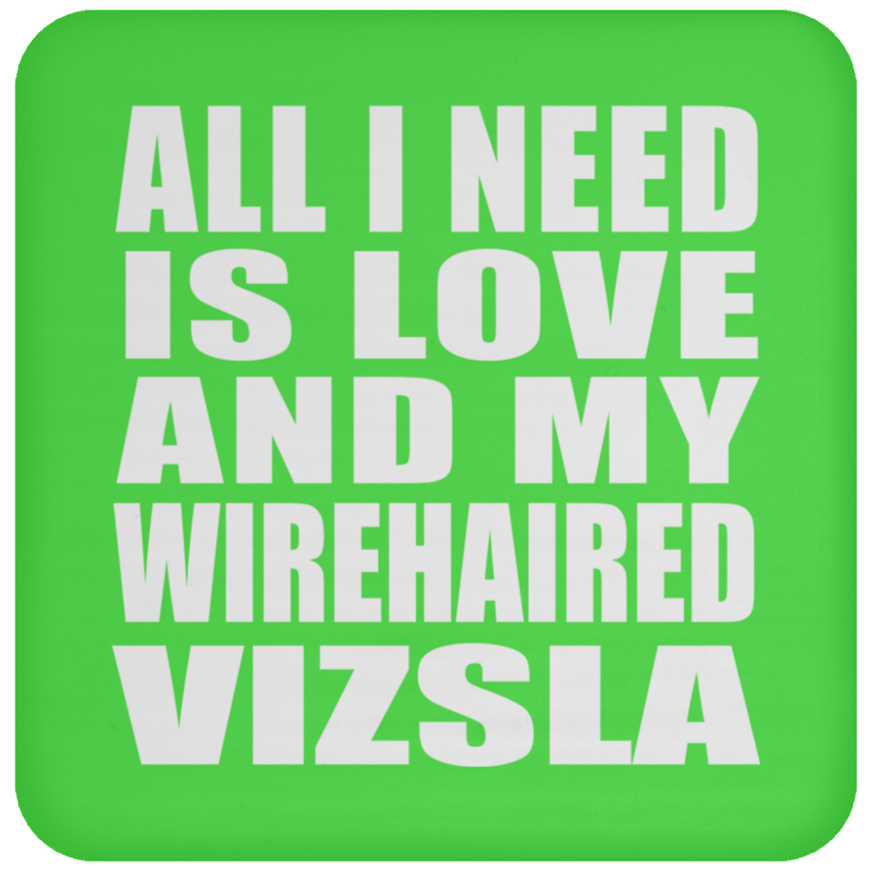 All I Need Is Love And My Wirehaired Vizsla - Drink Coaster