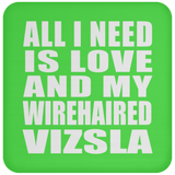 All I Need Is Love And My Wirehaired Vizsla - Drink Coaster