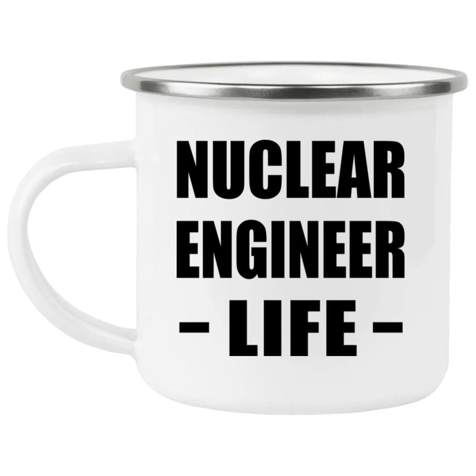 Nuclear Engineer Life - 12oz Camping Mug