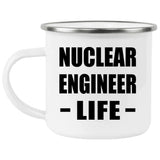 Nuclear Engineer Life - 12oz Camping Mug