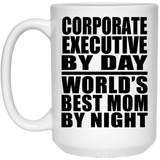 Corporate Executive By Day World's Best Mom By Night - 15 Oz Coffee Mug