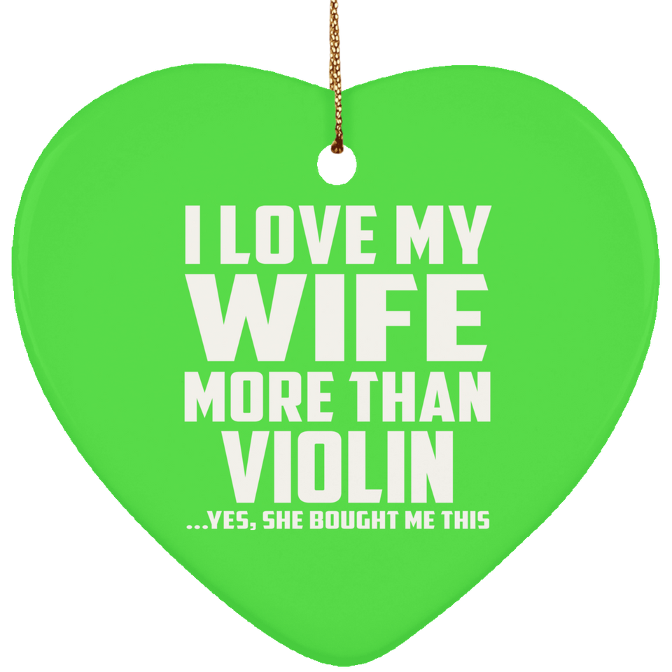 I Love My Wife More Than Violin - Heart Ornament