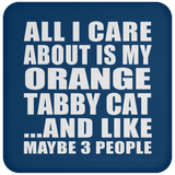 All I Care About Is My Orange Tabby Cat - Drink Coaster