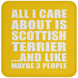 All I Care About Is Scottish Terrier - Drink Coaster