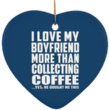 I Love My Boyfriend More Than Collecting Coffee - Heart Ornament