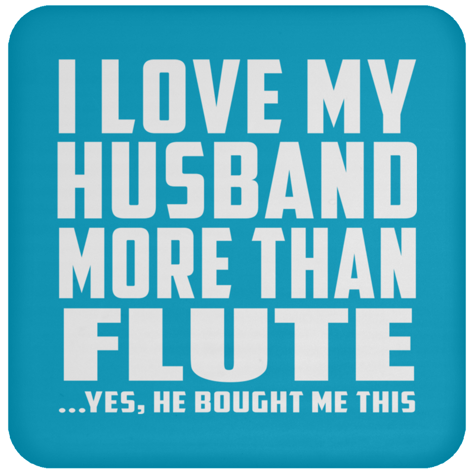 I Love My Husband More Than Flute - Drink Coaster