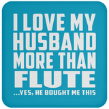 I Love My Husband More Than Flute - Drink Coaster
