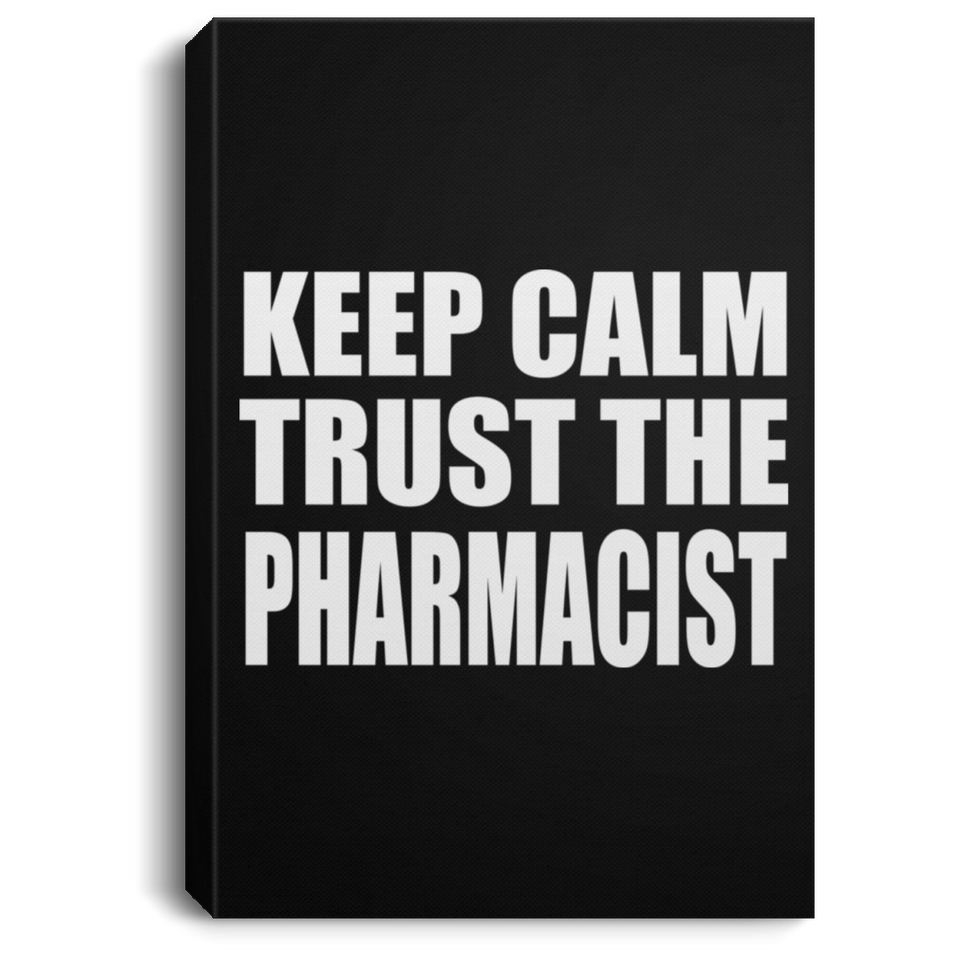 Keep Calm and Trust The Pharmacist - Canvas Portrait