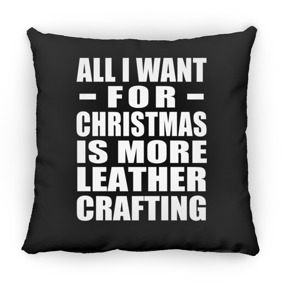 All I Want For Christmas Is More Leather Crafting - Throw Pillow Black