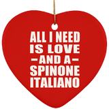 All I Need Is Love And A Spinone Italiano - Heart Ornament