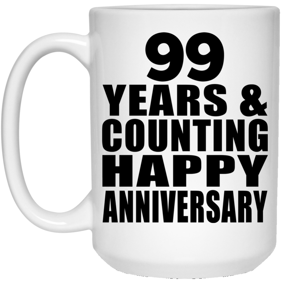 Happy 99th Anniversary 99 Years & Counting - 15 Oz Coffee Mug