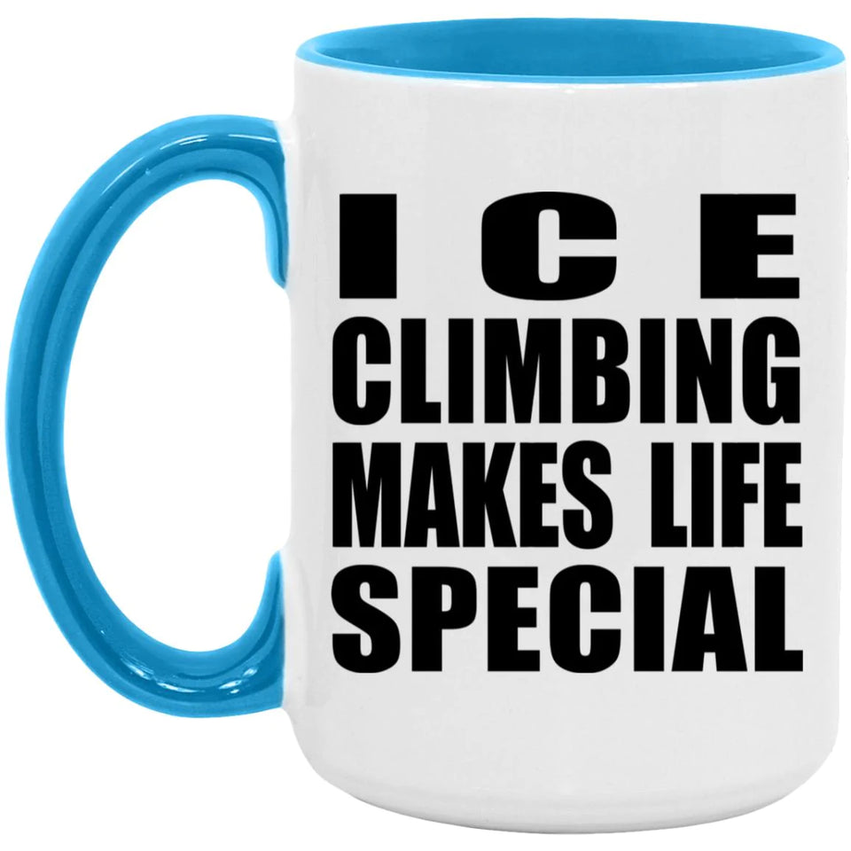 Ice Climbing Makes Life Special - 15oz Accent Mug Blue