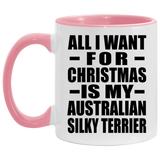 All I Want For Christmas Is My Australian Silky Terrier - 11oz Accent Mug Pink