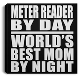 Meter Reader By Day World's Best Mom By Night - Canvas Square