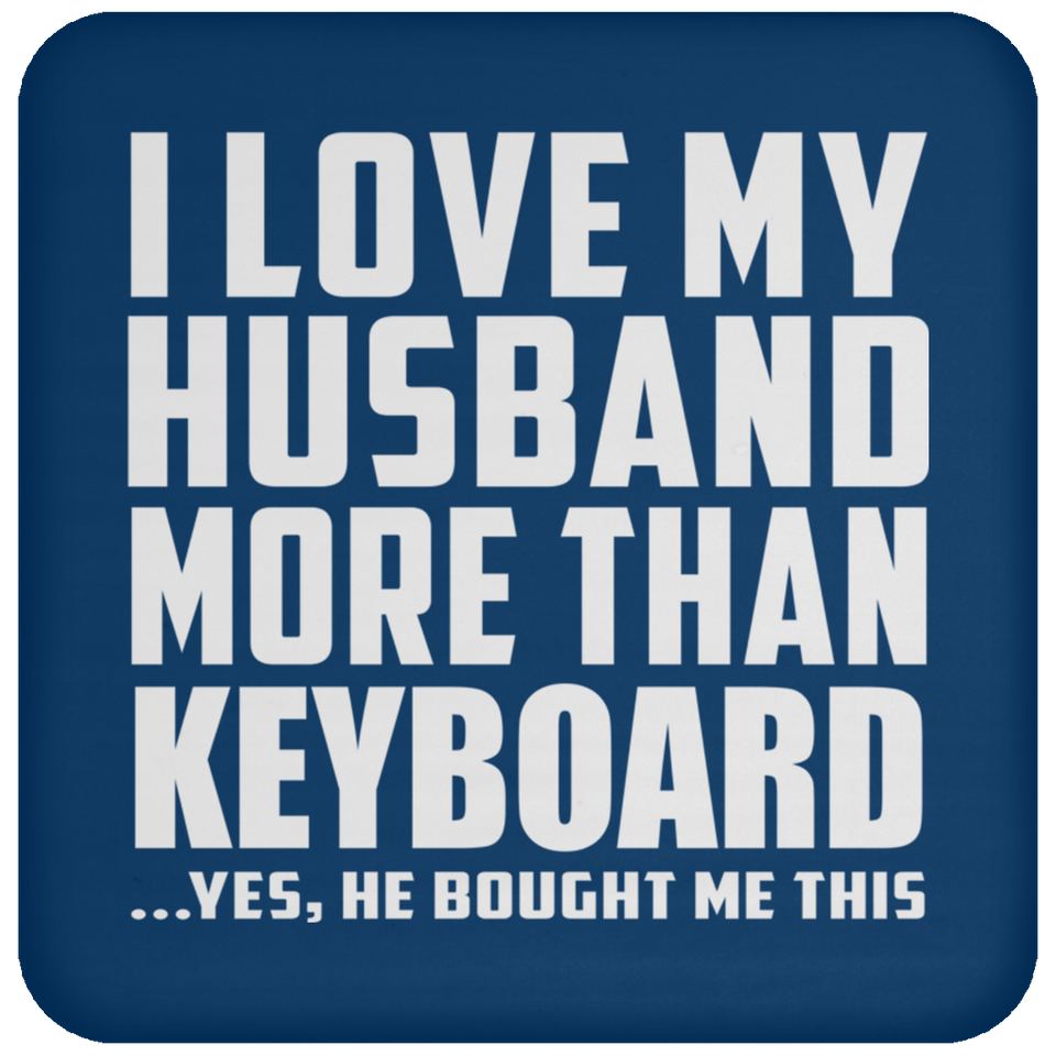 I Love My Husband More Than Keyboard - Drink Coaster