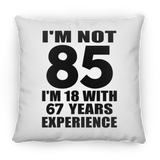 85th Birthday I'm Not 85 I'm 18 With 67 Years Experience - Throw Pillow