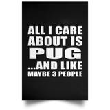 All I Care About Is Pug - Poster Portrait