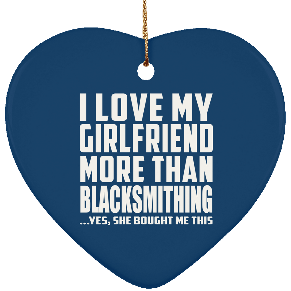 I Love My Girlfriend More Than Blacksmithing - Heart Ornament