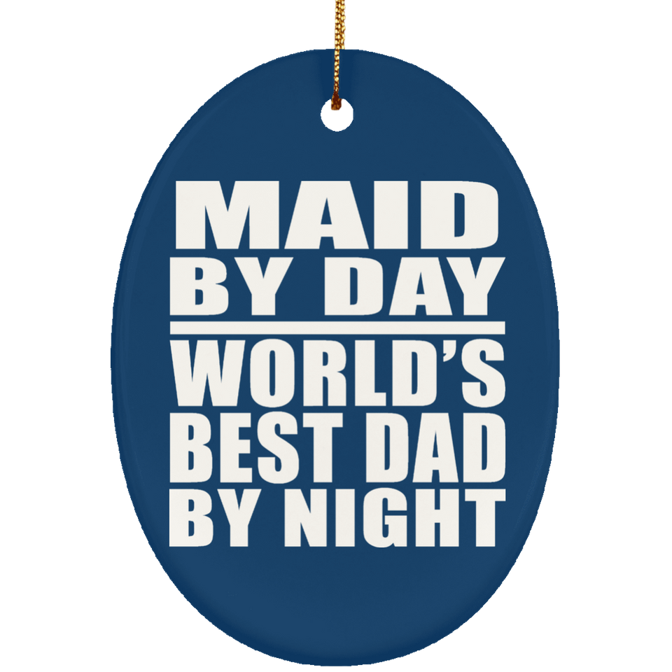 Maid By Day World's Best Dad By Night - Oval Ornament