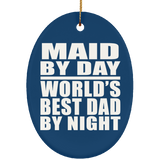 Maid By Day World's Best Dad By Night - Oval Ornament
