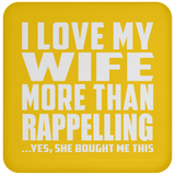 I Love My Wife More Than Rappelling - Drink Coaster