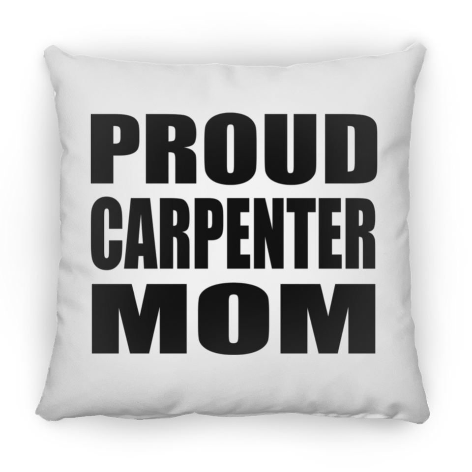 Proud Carpenter Mom - Throw Pillow
