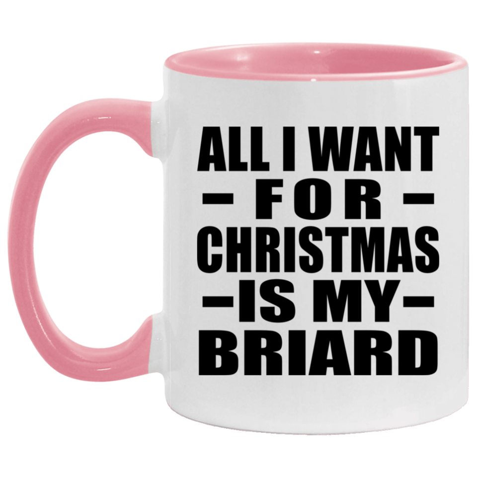All I Want For Christmas Is My Briard - 11oz Accent Mug Pink