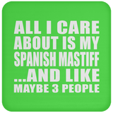 All I Care About Is My Spanish Mastiff - Drink Coaster