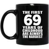 69th Birthday First 69 Years of Childhood Are The Hardest - 11oz Coffee Mug Black