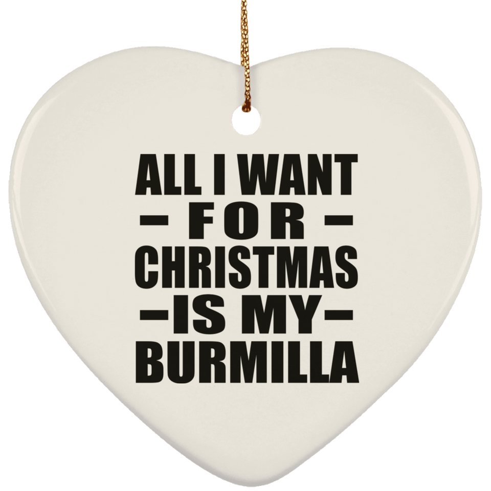 All I Want For Christmas Is My Burmilla - Heart Ornament