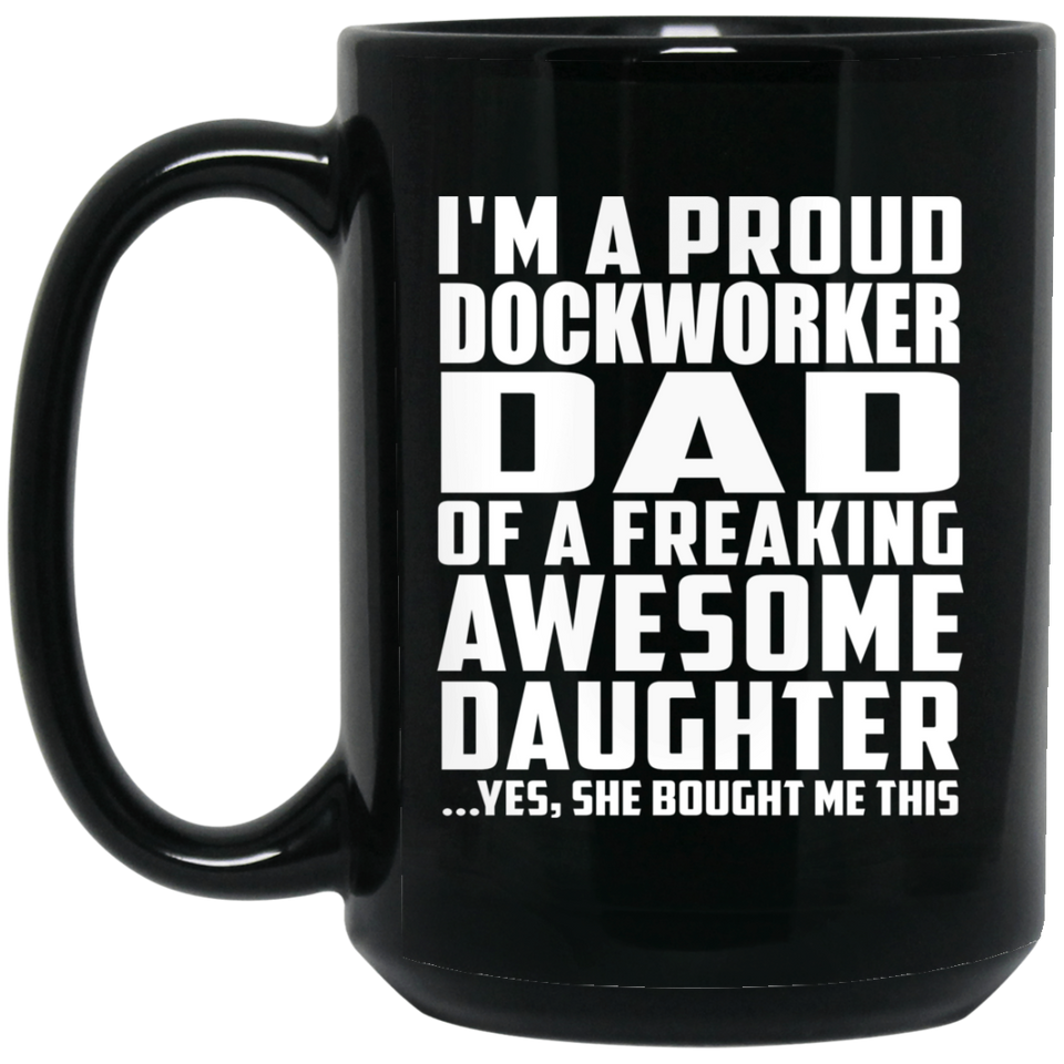 Proud Dockworker Dad Of Awesome Daughter - 15 Oz Coffee Mug Black