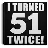 102nd Birthday I Turned 51 Twice - Canvas Square