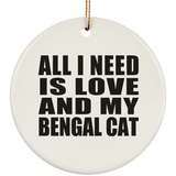 All I Need Is Love And My Bengal Cat - Circle Ornament