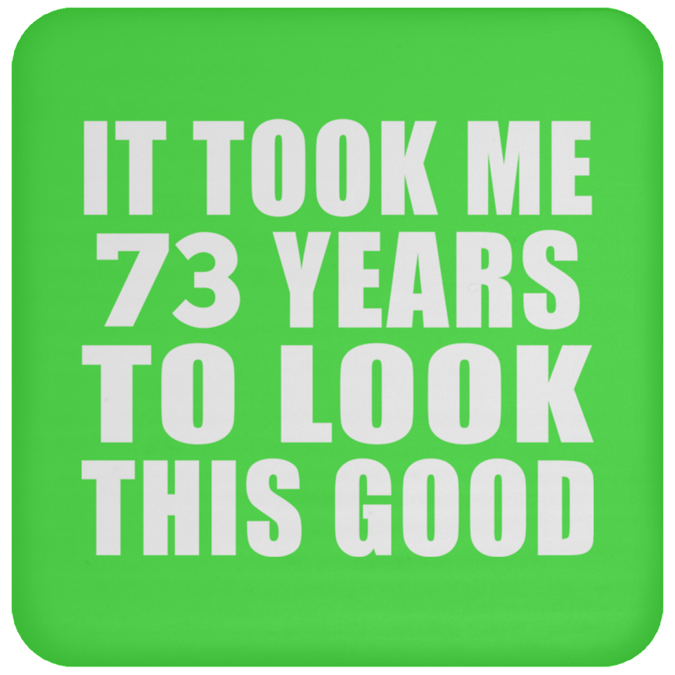 73rd Birthday Took Me 73 Years To Look This Good - Drink Coaster