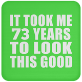 73rd Birthday Took Me 73 Years To Look This Good - Drink Coaster