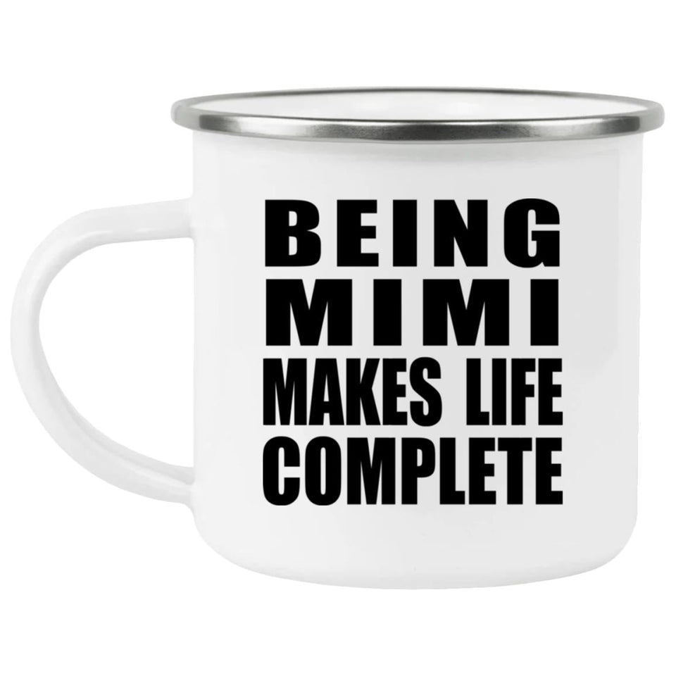 Being Mimi Makes Life Complete - 12oz Camping Mug