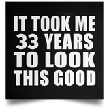 33rd Birthday Took Me 33 Years To Look This Good - Poster Square