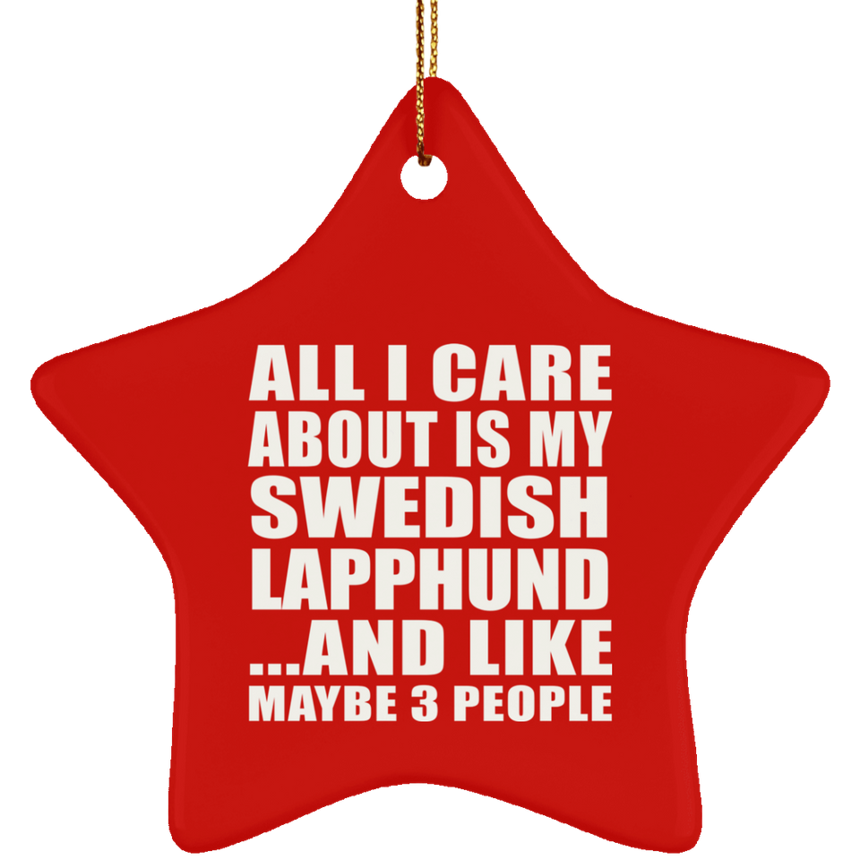 All I Care About Is My Swedish Lapphund - Star Ornament
