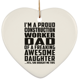 Proud Construction Worker Dad Of Awesome Daughter - Heart Ornament