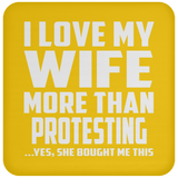 I Love My Wife More Than Protesting - Drink Coaster