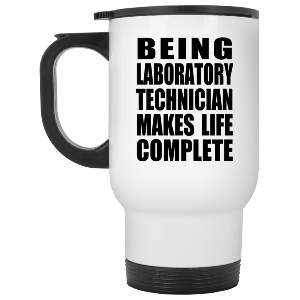 Being Laboratory Technician Makes Life Complete - Travel Mug White