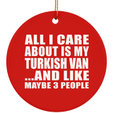 All I Care About Is My Turkish Van - Circle Ornament