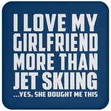 I Love My Girlfriend More Than Jet Skiing - Drink Coaster