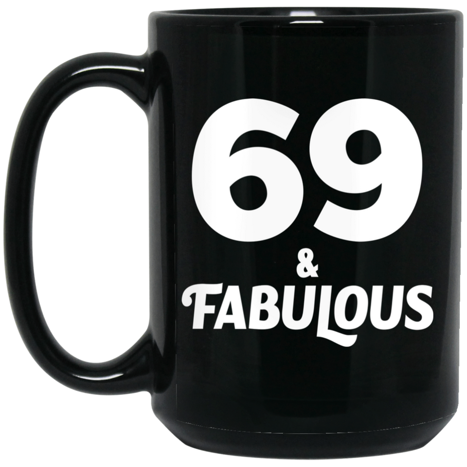 69th Birthday 69 & Fabulous - 15oz Coffee Mug Black