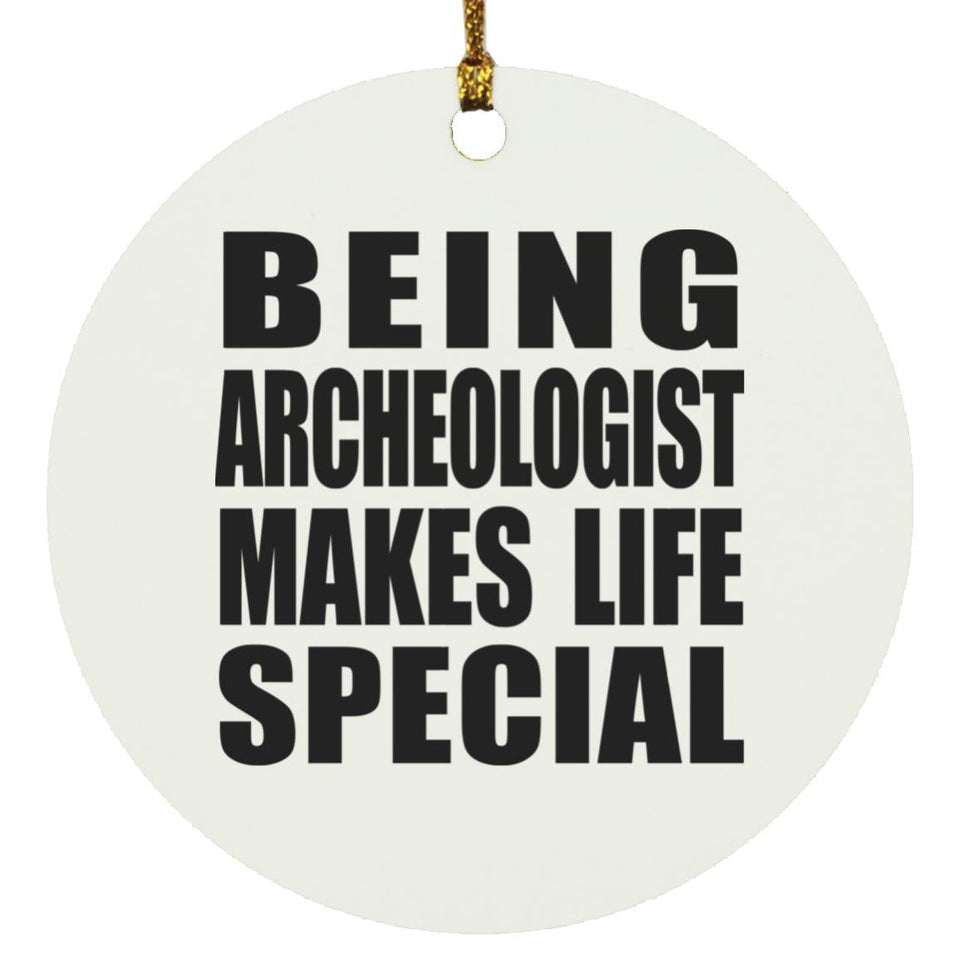 Being Archeologist Makes Life Special - Circle Ornament