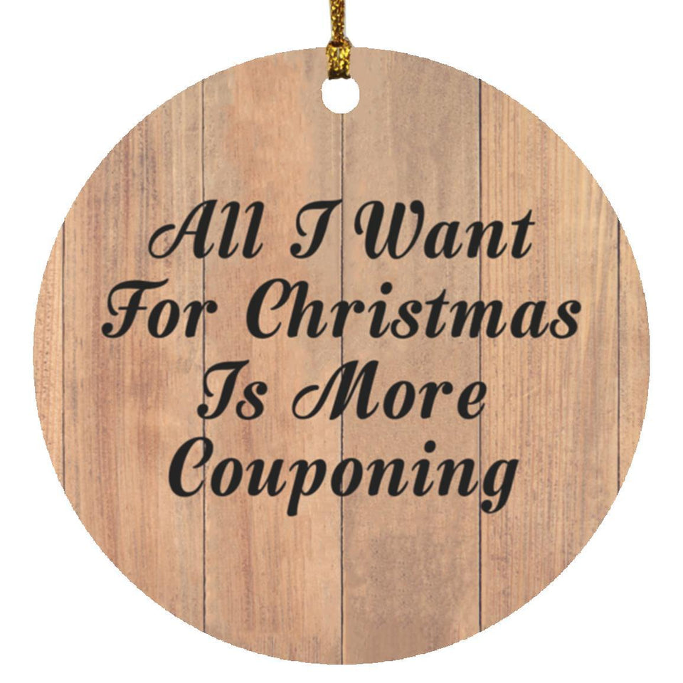 All I Want For Christmas Is More Couponing - Circle Ornament C