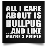 All I Care About Is Bullpug - Poster Square