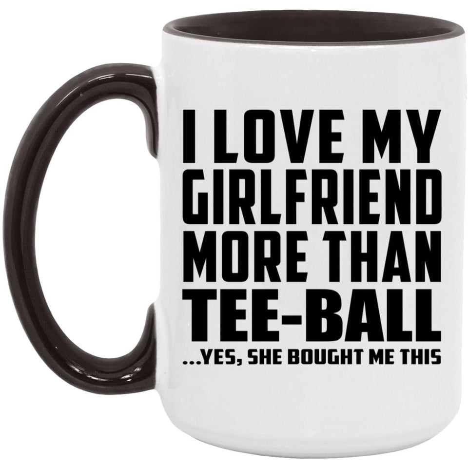 I Love My Girlfriend More Than Tee-Ball - 15oz Accent Mug Black